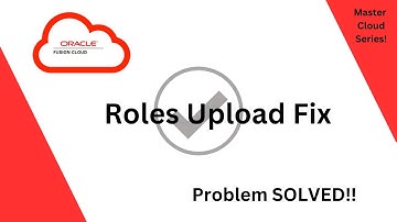 Oracle Fusion - Fout bij uploaden van rollen opgelost - Eenvoudige oplossing vanuit HCM!