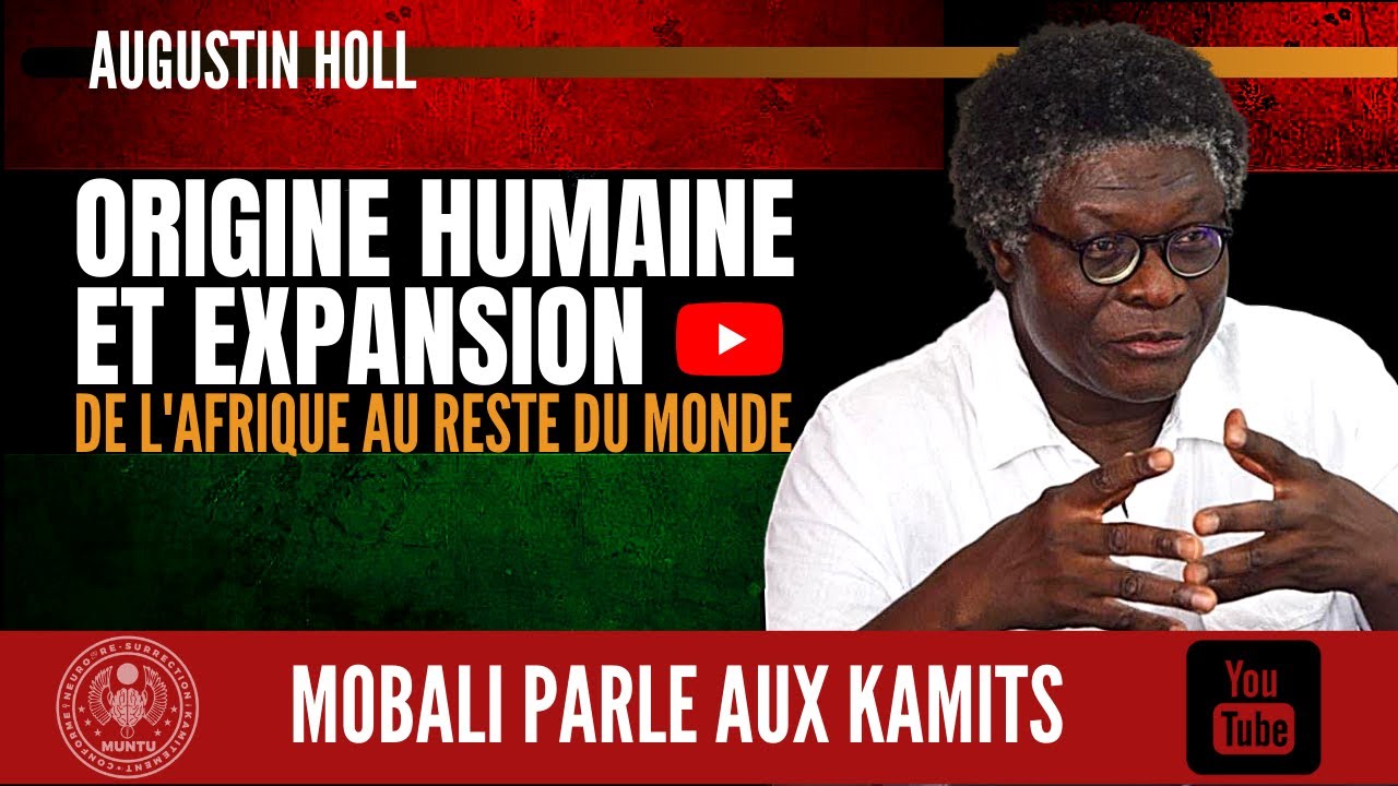 ORIGINE HUMAINE ET EXPANSION AVEC AUGUSTIN HOLL