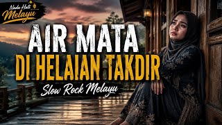 Air Mata Di Helaian Takdir 🌧️ Slow Rock Melayu Paling Sedih Menyentuh Hati 2026