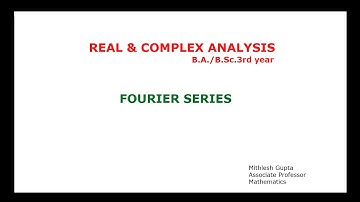 Preliminaries of Fourier Series # Real & Complex Analysis @ B.A./B.Sc.3 Fourier Series 1