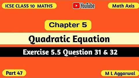 Quadratic Equations ICSE Class 10 Mathematics | Exercise 5.5 M L Aggarwal ICSE Class 10 Maths 31, 32