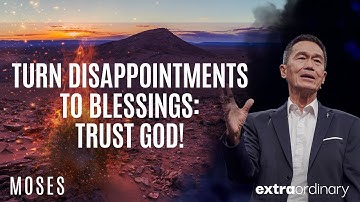 Turn Disappointments to Blessings: Trust God! - Peter Tan-Chi - Extraordinary