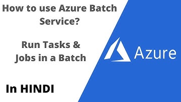 How to use Azure Batch Service | Run tasks & Jobs using azure portal | In Hindi