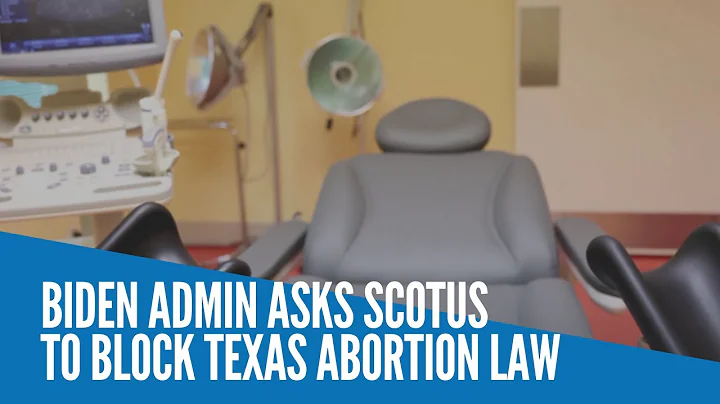Biden admin asks SCOTUS to block Texas abortion law