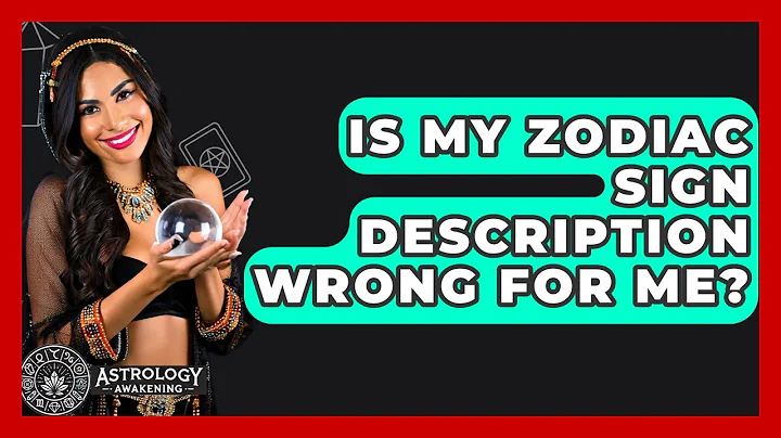 Is My Zodiac Sign Description Wrong For Me? - Astrology Awakening