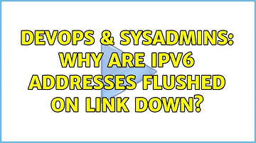 DevOps & SysAdmins: Why are IPv6 addresses flushed on link down?