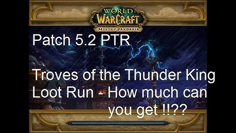 Troves of the Thunder King LOOT ONLY RUN - WoW Patch 5.2 PTR !!