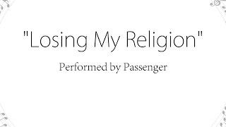 Video thumbnail of "Losing My Religion - Passenger (Lyrics)"