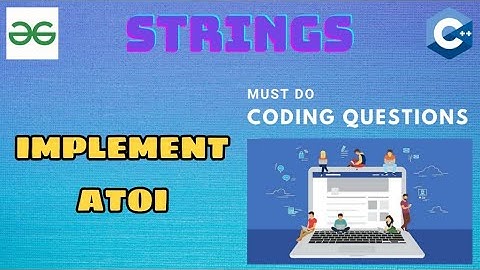 String 11:  Implement atoi() | Must Do Coding Questions | GeeksForGeeks