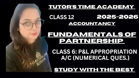 Profit and Loss Appropriation A/C |Class 12 Accountancy| Fundamentals of Partnership with Numericals