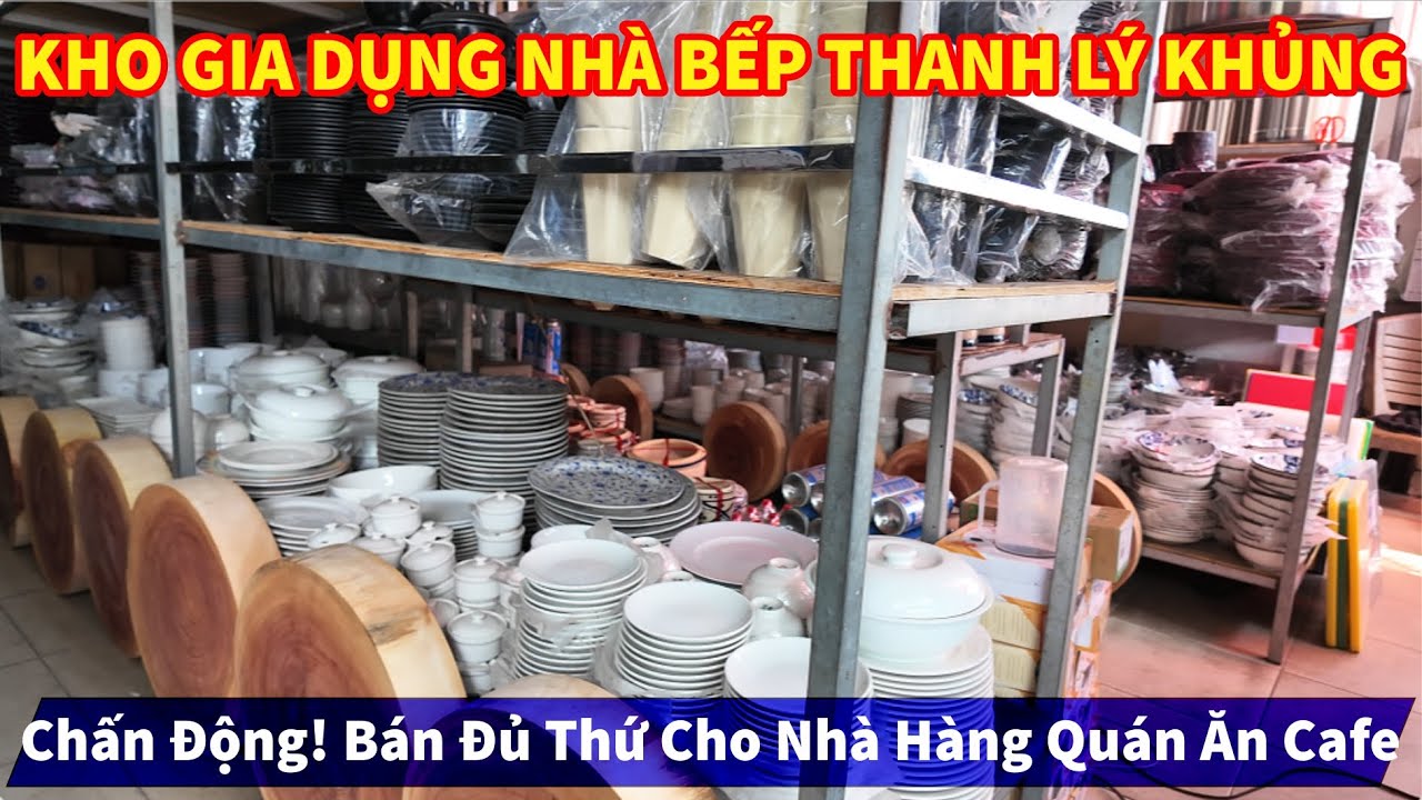 Chấn Động! KHO GIA DỤNG NHÀ BẾP THANH LÝ KHỦNG TẠI SAIGON Bán Đủ Thứ Cho Nhà Hàng Quán Ăn Cafe