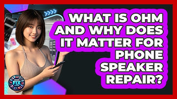 What Is Ohm And Why Does It Matter For Phone Speaker Repair? - Phone Fix and Features