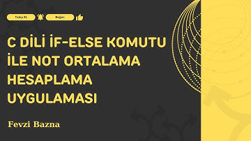 C dili Programlama İf-Else komutu ile Vize-Final Not Ortalama Hesaplama Uygulaması - Fevzi Bazna