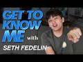 GET TO KNOW ME || SETH FEDELIN