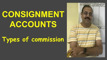 Consignment accounting - Types of commission – ordinary , del-credere, over-riding
