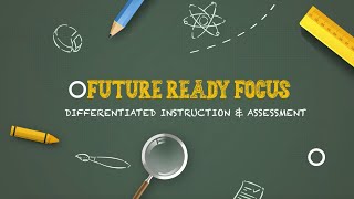 Future Ready Focus: Differentiated Instruction and Assessment