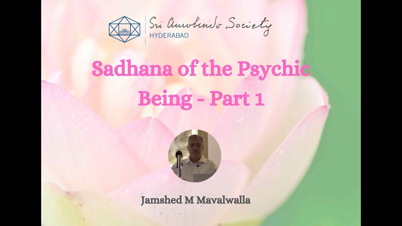 Sadhana of the Psychic Being | Sri Aurobindo The Mother | Jamshed