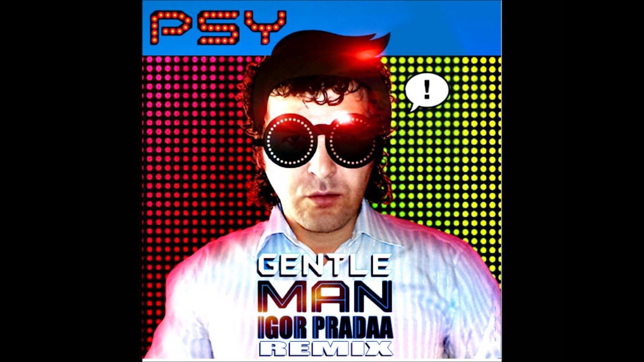 Psy - Gentleman ( DJ Igor PradAA remix )