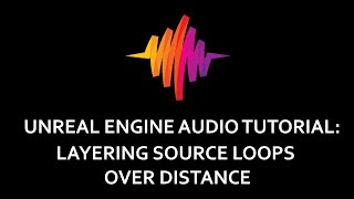 Unreal Engine Audio Tutorial: Layering Source Loops Over Distance