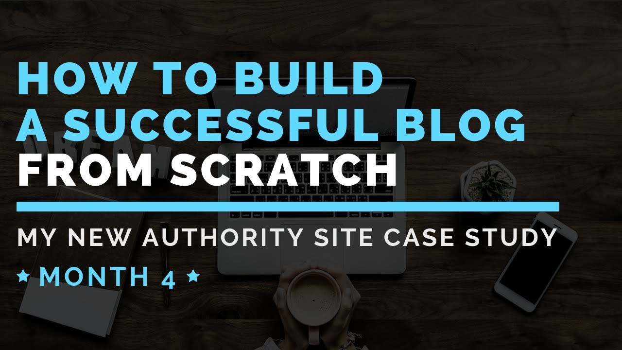 How To Build A Successful Blog From Scratch #7: New Authority Site Case ...