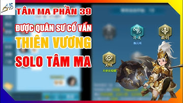 VLTK Mobile - Được Quân Sư cố vấn - Thiên Vương Solo Tâm Ma Trung Quốc | Tâm ma phần 39