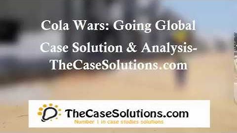 Cola Wars: Going Global  Case Solution & Analysis - TheCaseSolutions.com