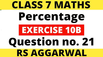 Exercise 10B Question no. 21। Class 7 Maths। Percentage। RS Aggarwal