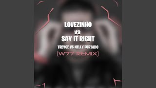 Lovezinho Vs Say It Right (W77 Remix)
