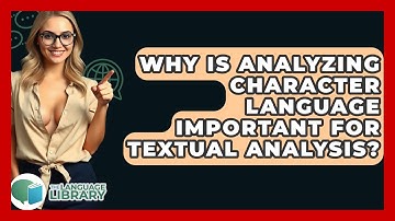 Why Is Analyzing Character Language Important For Textual Analysis? - The Language Library