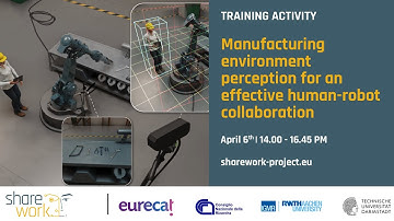 SHAREWORK Training - MANUFACTURING ENVIRONMENT PERCEPTION FOR AN EFFECTIVE HUMAN-ROBOT COLLABORATION