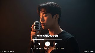 Lost Between Us - Echosoul New Sad Songs Sad Song Lyrics Video Korean Ost Style