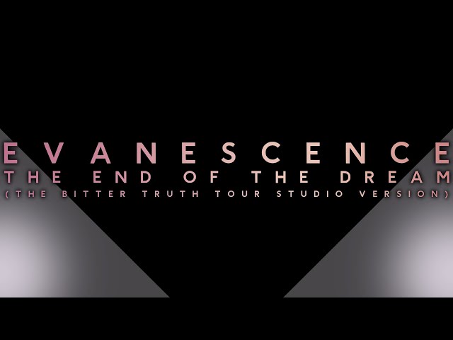 Evanescence  - The End Of The Dream (The Bitter Truth Tour studio version) class=