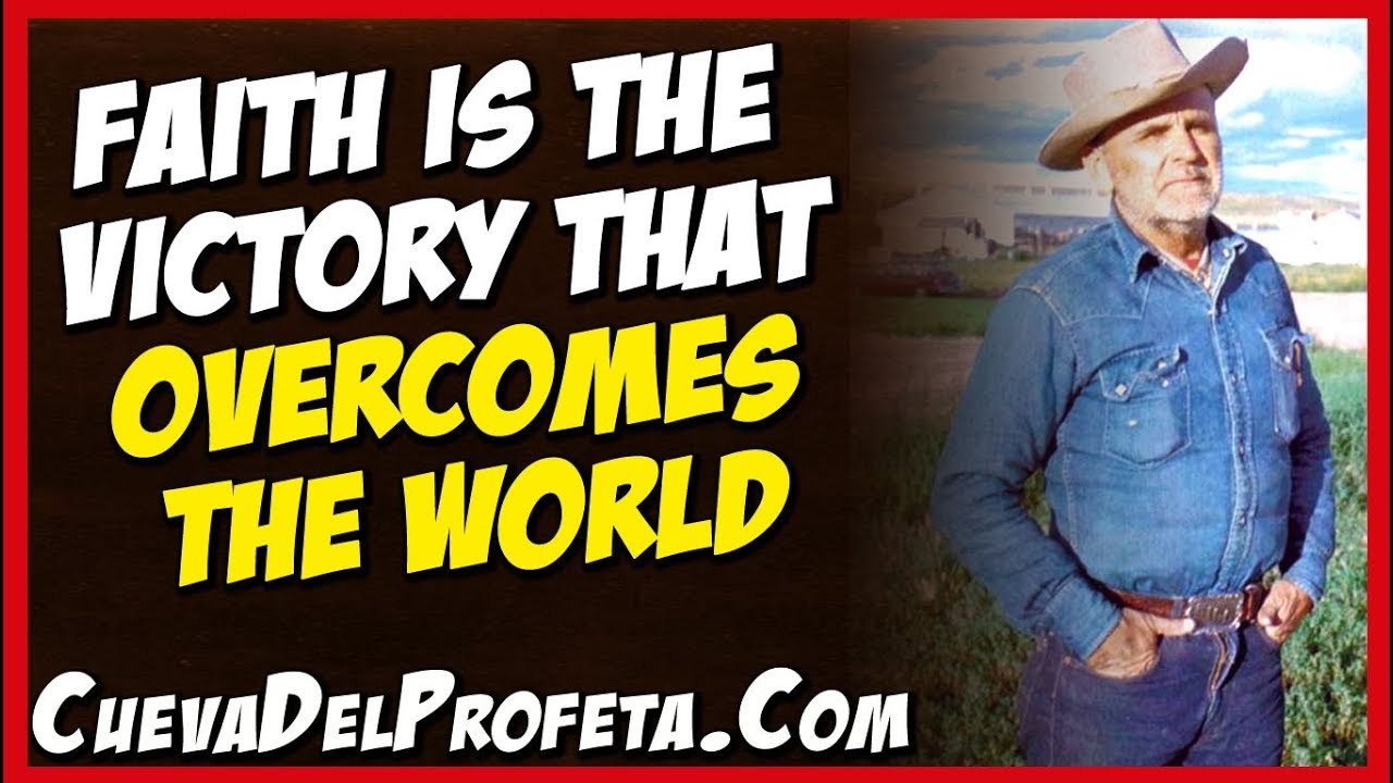 Faith is the victory that overcomes the world william marrion branham