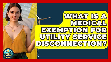 What Is A Medical Exemption For Utility Service Disconnection? - Your Utilities Hub