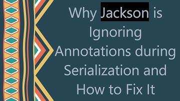Why Jackson is Ignoring Annotations during Serialization and How to Fix It