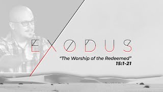 The Worship of the Redeemed | Exodus 15:1-21 Sermon | Dr. Mike Chandler | November 13, 2022