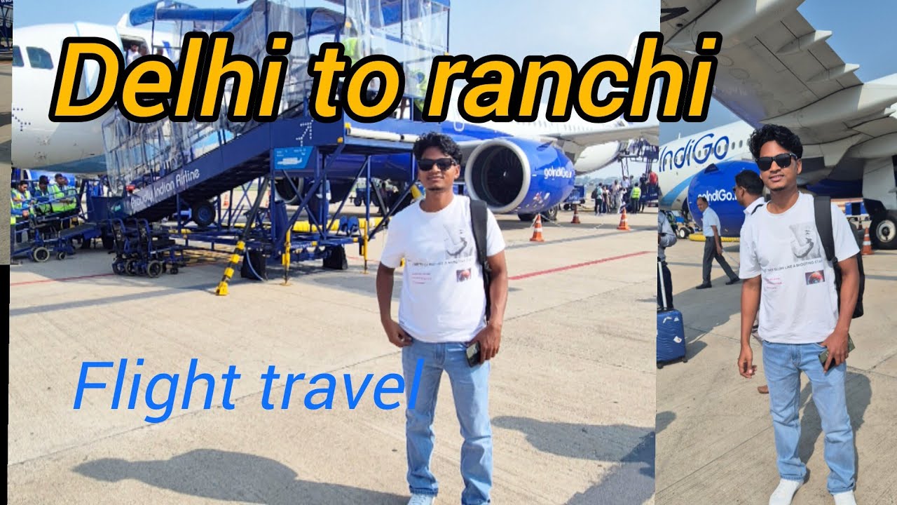Delhi to ranchi IndiGo flight travel | दिल्ली से रांची हवाई यात्रा