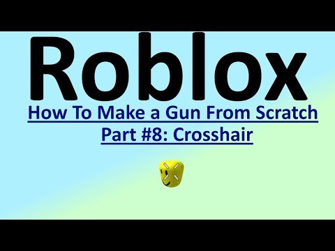 Roblox How To Make A Gun From Scratch 8 Crosshair Youtube - roblox dot crosshair