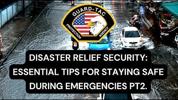Disaster Relief Security Essential Tips for Staying Safe During Emergencies PT2