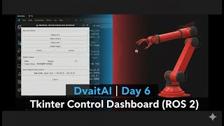 DvaitAI | Day 6 – Real-Time Robotic Arm Dashboard (Tkinter + ROS 2)