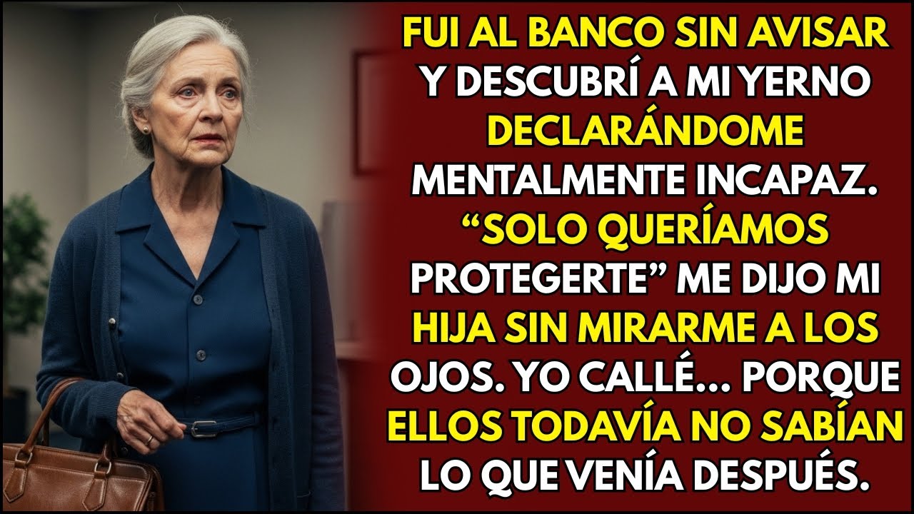 FUI AL BANCO SIN AVISAR Y DESCUBRÍ A MI YERNO DECLARÁNDOME MENTALMENTE INCAPAZ