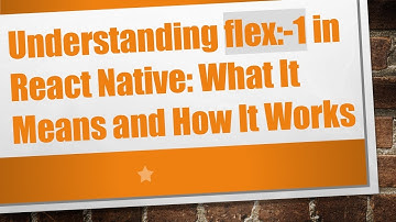 Understanding flex:-1 in React Native: What It Means and How It Works