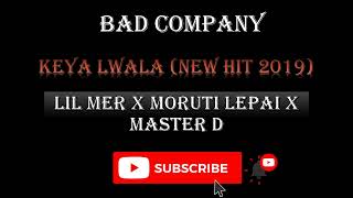 BAD COMPANY [Lil meri X Moruti Lepai x Master D] - KEYA LWALA