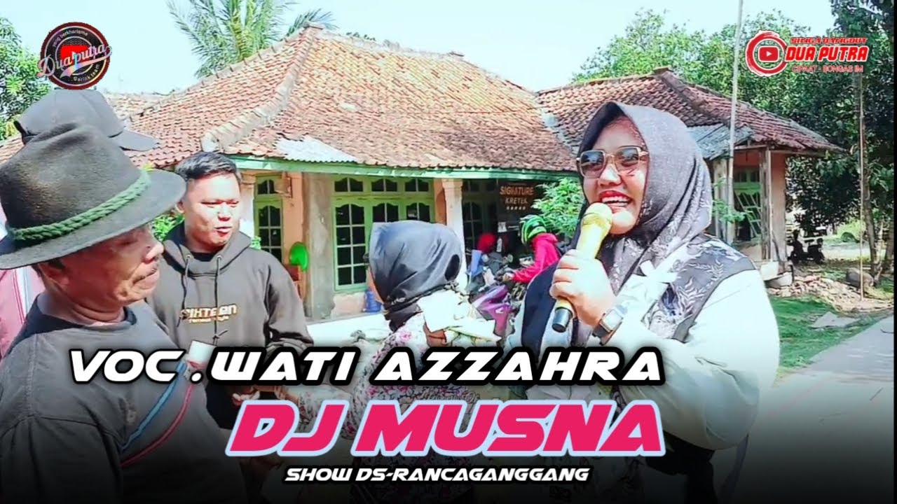 DJ MUSNAH | WATI AZZAHRA | DUA PUTRA | SHOW DS-RANCAGANGGANG #duaputra #hadiwahabchannel 