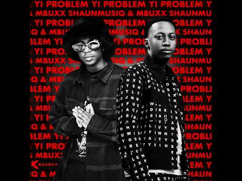 Shaunmusiq & Mbuxx – Yi Problem (feat. Scotts Maphuma)