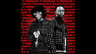 Shaunmusiq U0026 Mbuxx  Yi Problem feat Scotts Maphuma