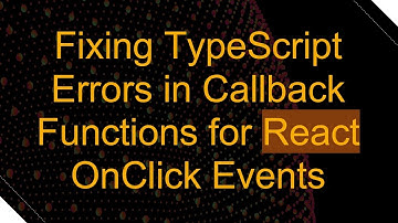 Fixing TypeScript Errors in Callback Functions for React OnClick Events