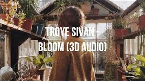 Troye Sivan - Bloom | 3D Audio