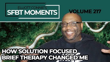 SFBT Moments Volume 217: How Solution Focused Brief Therapy Changed Me