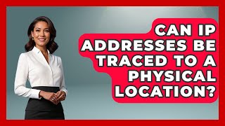 Can IP Addresses Be Traced to a Physical Location | Domain And Hosting Gurus News
